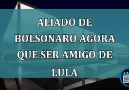 Aliado de Bolsonaro agora que ser amigo de Lula