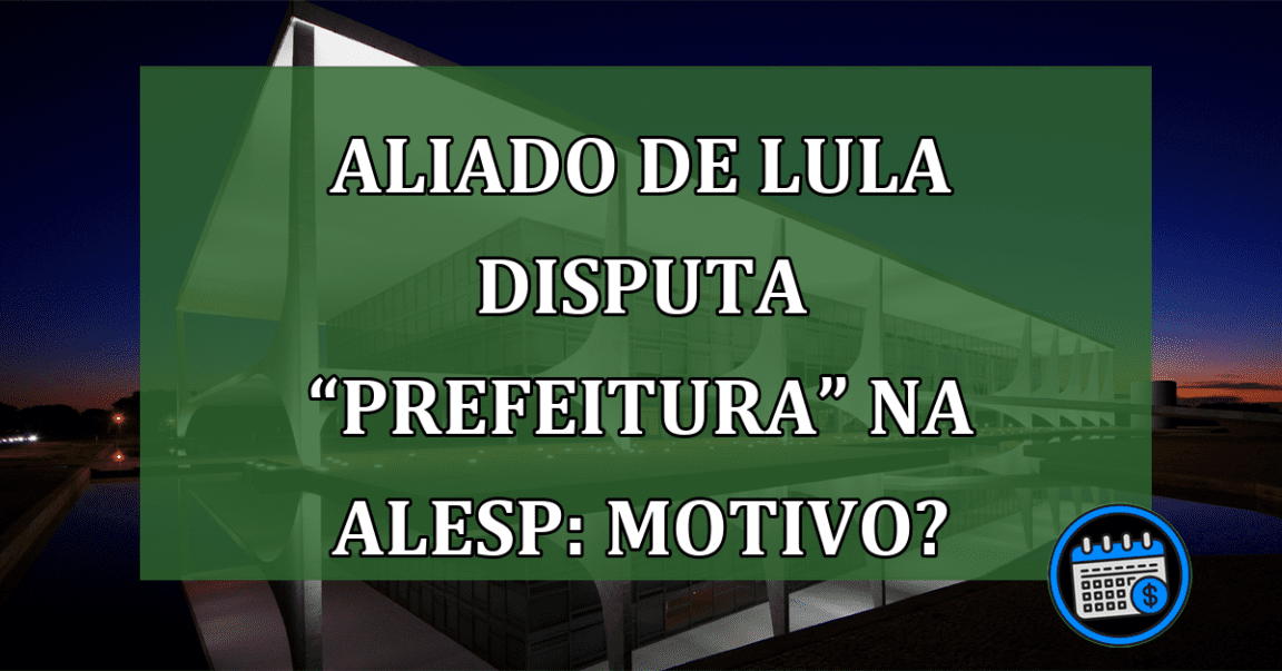 Homem de confiança de Lula concorre a cargo na Alesp