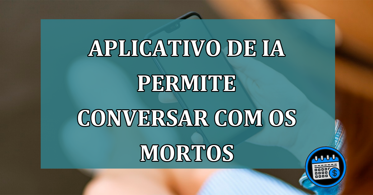 Aplicativo de IA permite conversar com os mortos