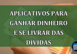 Aplicativos para ganhar dinheiro e se livrar das dívidas