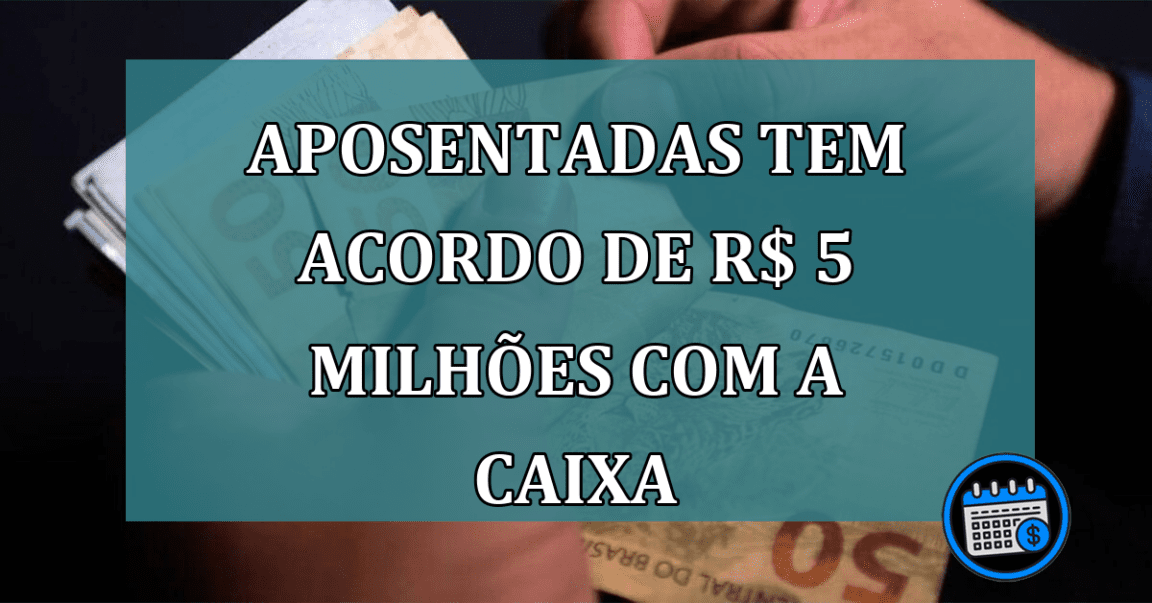 Aposentadas tem acordo de R$ 5 milhoes com a Caixa