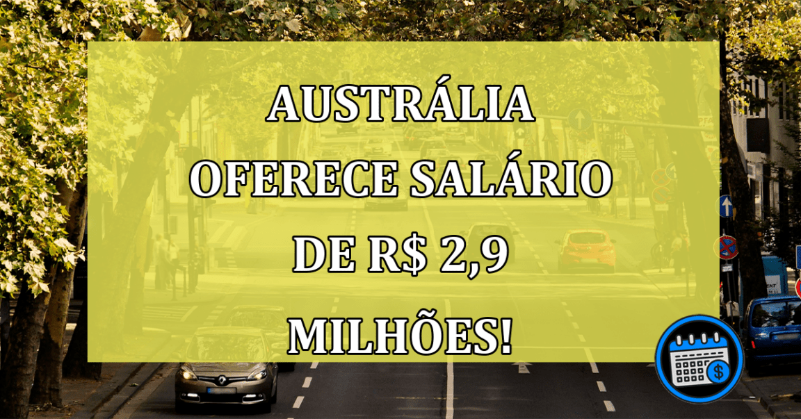 Austrália oferece salário de R$ 2,9 milhões! Teria coragem?