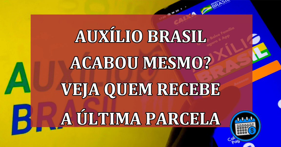 Auxílio Brasil vai pagar última parcela. Veja