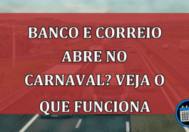 Banco e Correio abre no Carnaval? Veja o que funciona na data!