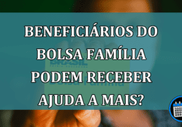 Famílias beneficiadas pelo Bolsa Família, podem receber mais ajuda