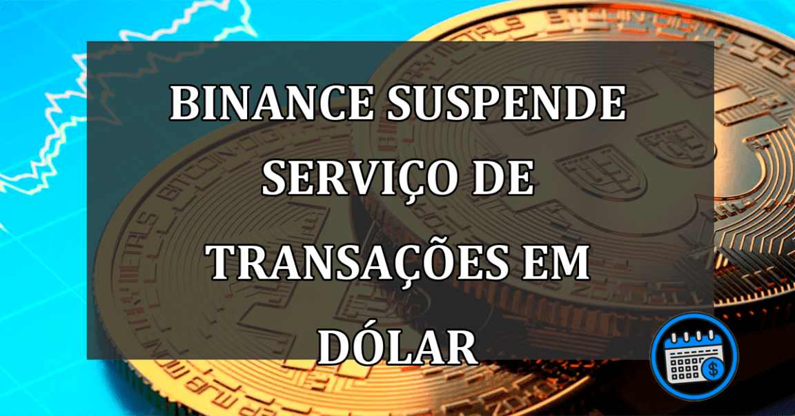 Binance suspende servico de transacoes em dolar