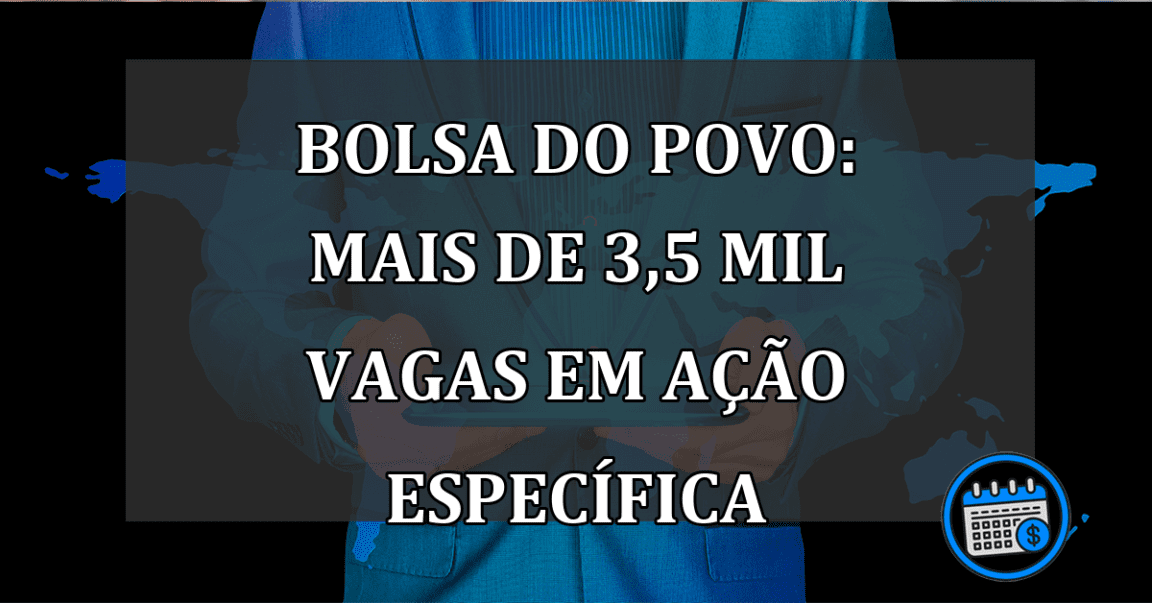 Bolsa Do Povo: Mais De 3,5 Mil Vagas Em Ação Específica; Confira.