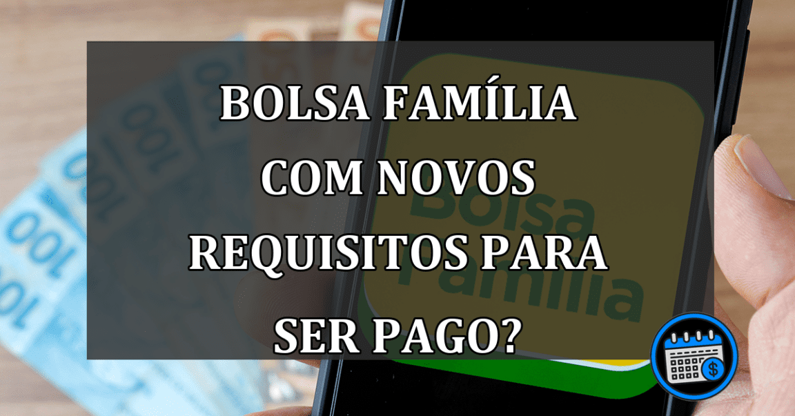 Bolsa Família Com Novos Requisitos Para Ser Pago? Confira.