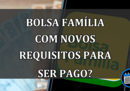 Bolsa Família Com Novos Requisitos Para Ser Pago? Confira.