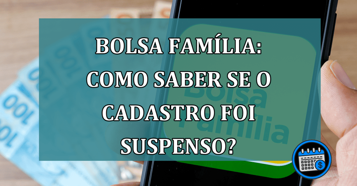 Bolsa Familia: Como saber se o cadastro foi suspenso?