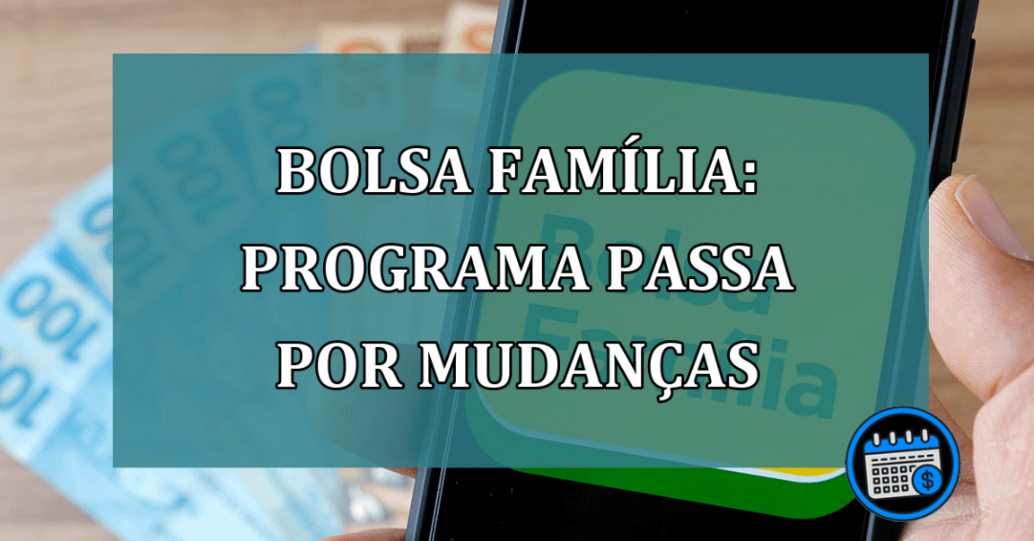 Bolsa Familia: Programa passa por mudancas