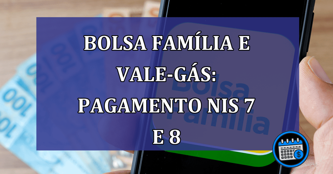 Bolsa Familia e Vale-gas Pagamento NIS 7 e 8