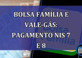 Bolsa Familia e Vale-gas Pagamento NIS 7 e 8