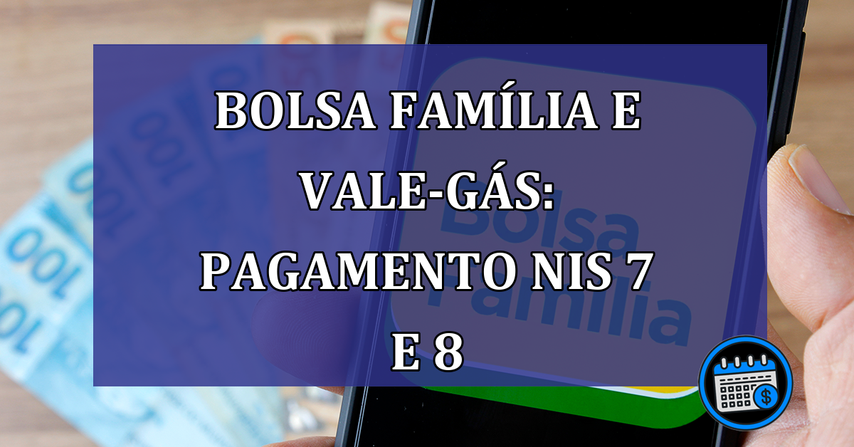 Bolsa Familia e Vale-gas Pagamento NIS 7 e 8