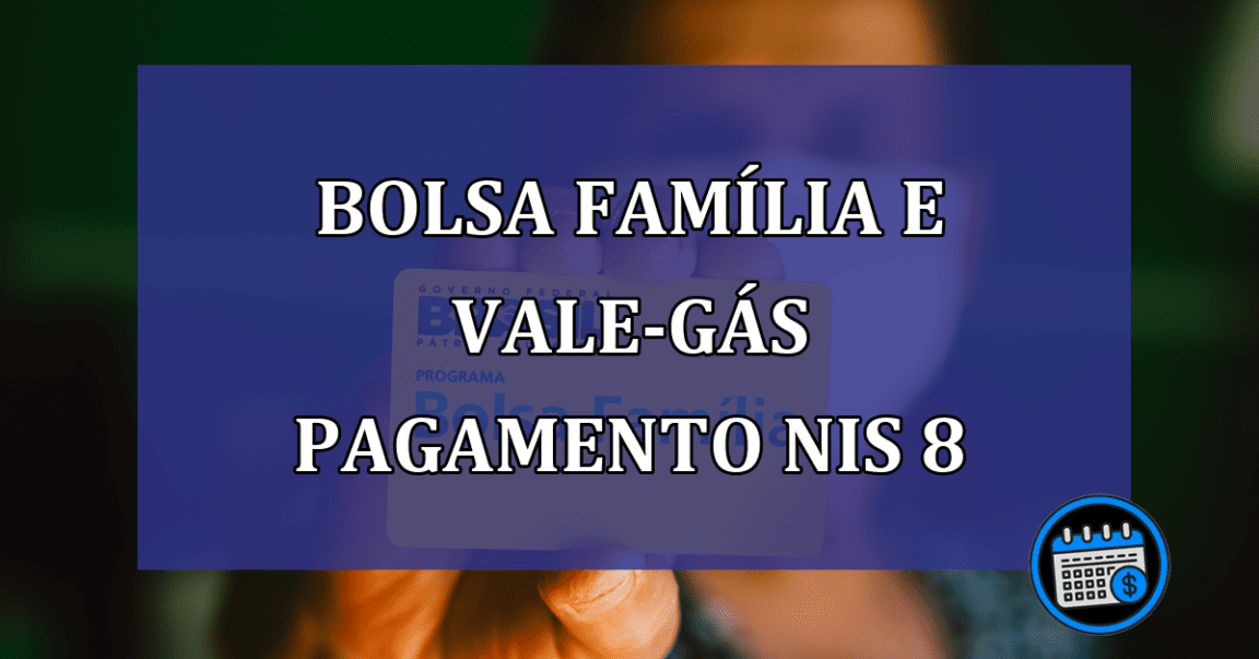 Bolsa Familia e Vale-gas pagamento NIS 8