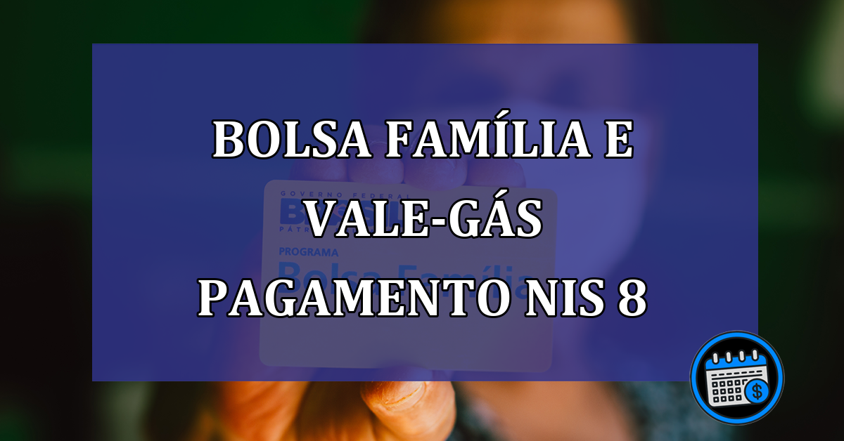 Bolsa Familia e Vale-gas pagamento NIS 8