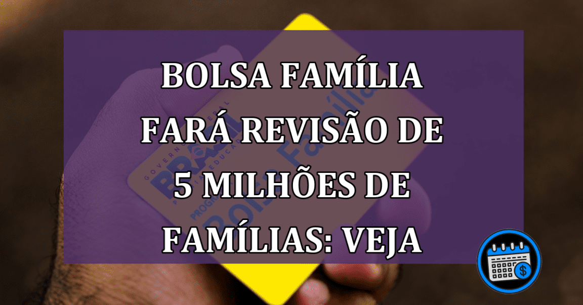 Revisão no cadastro Bolsa Família vai começar com 5 milhões de beneficiários. Veja!