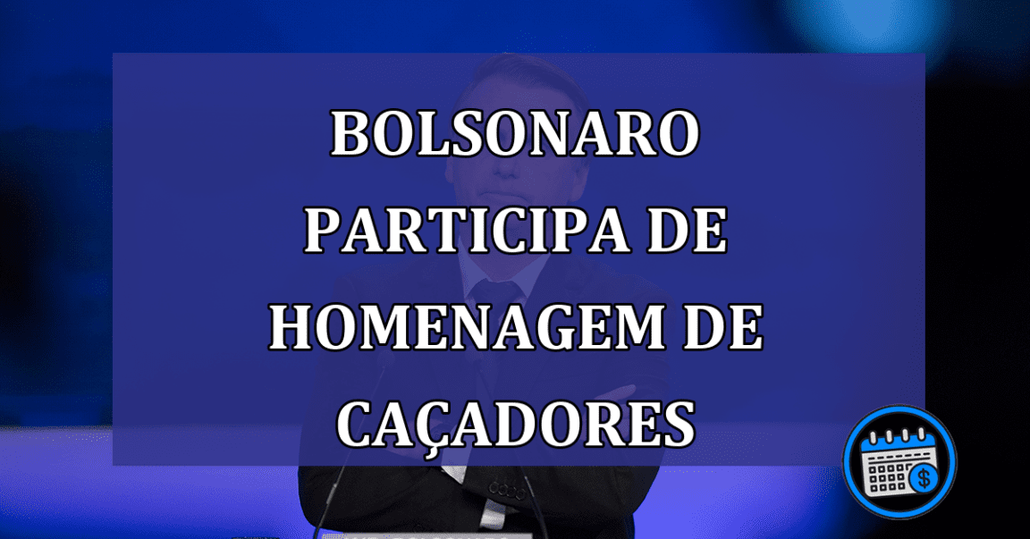 Bolsonaro participa de homenagem de cacadores