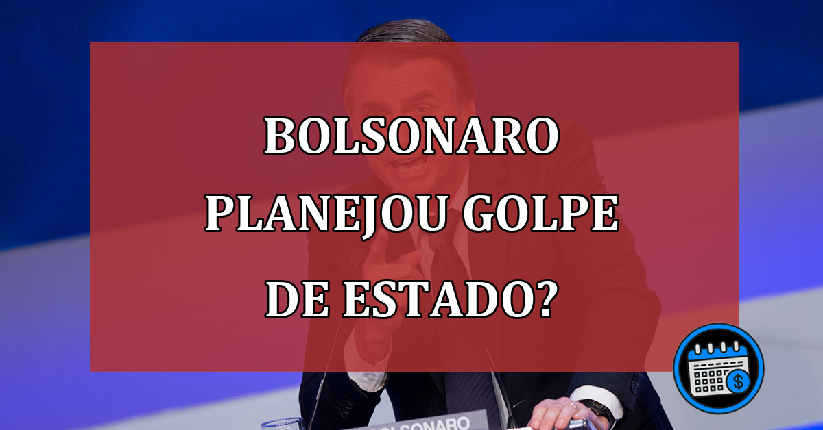 Bolsonaro planejou golpe de estado?