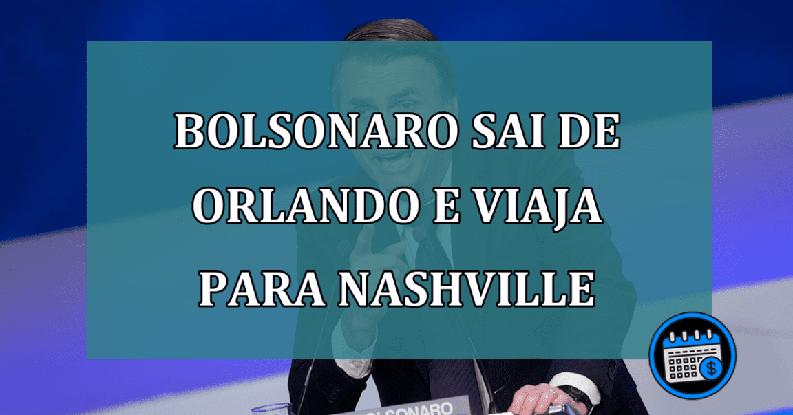 Bolsonaro sai de Orlando e viaja para Nashville