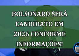 Bolsonaro será candidato em 2026 segundo informações!