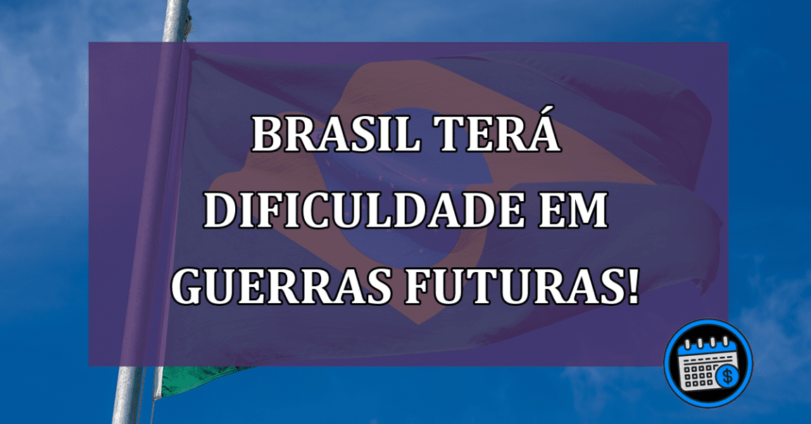 Brasil terá dificuldade em guerras futuras!