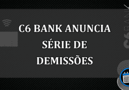 C6 Bank anuncia serie de demissoes