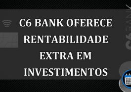 C6 Bank oferece rentabilidade extra em investimentos