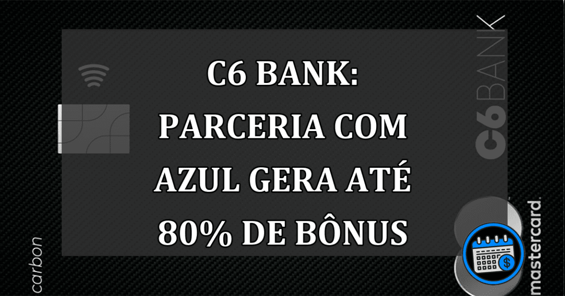 C6 Bank: parceria com Azul gera até 80% de bonus