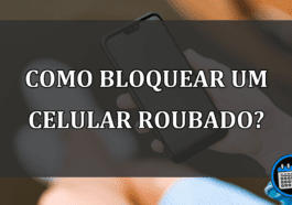 COMO BLOQUEAR UM CELULAR ROUBADO?