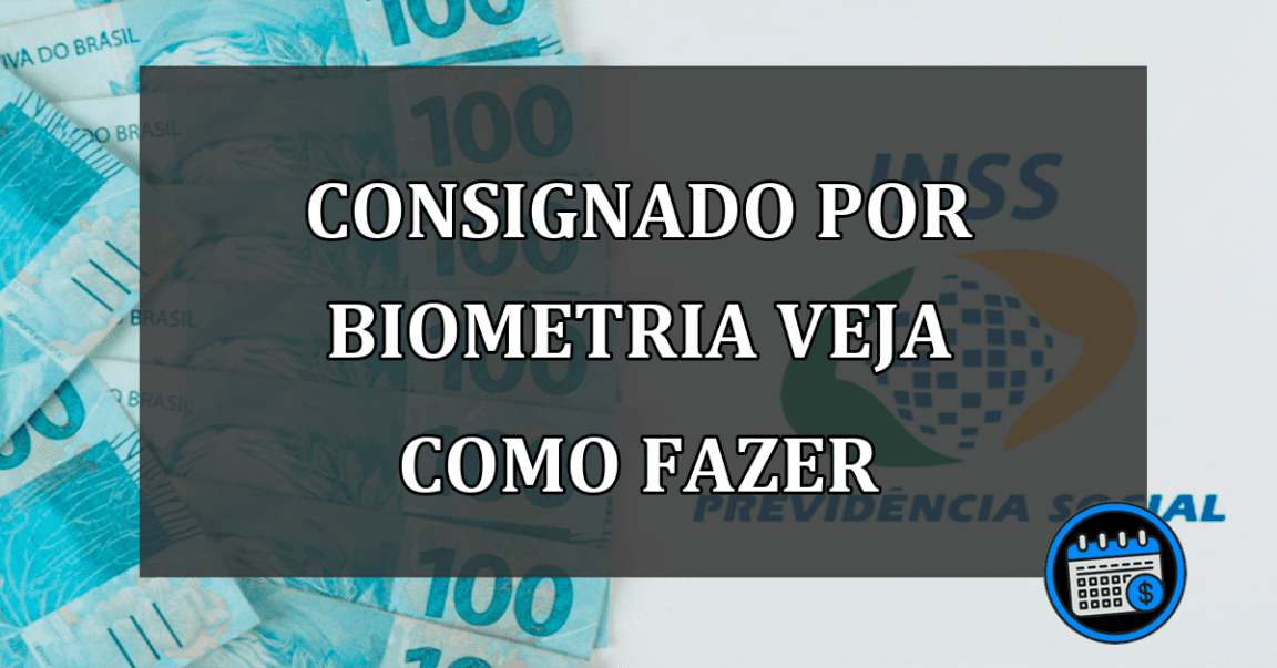 CONSIGNADO POR BIOMETRIA VEJA COMO FAZER