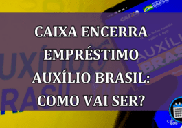 Crédito consignado Caixa para Auxílio Brasil acaba