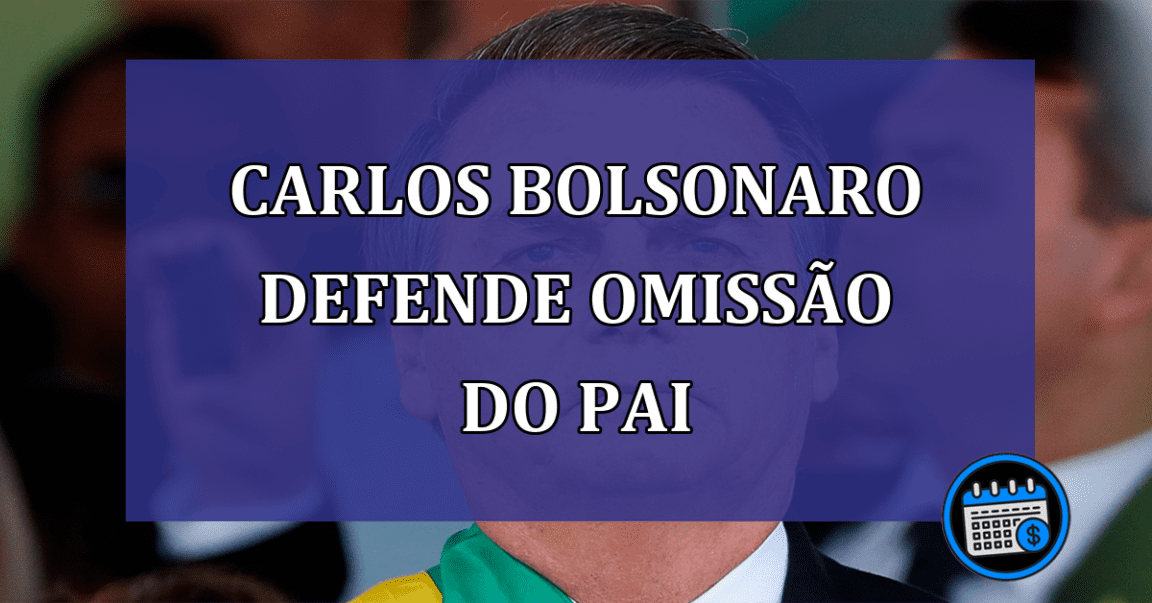 Carlos Bolsonaro defende omissao do pai