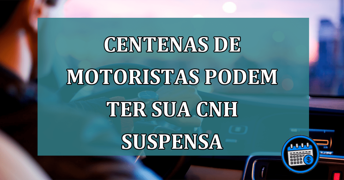 Centenas de motoristas podem ter sua CNH suspensa