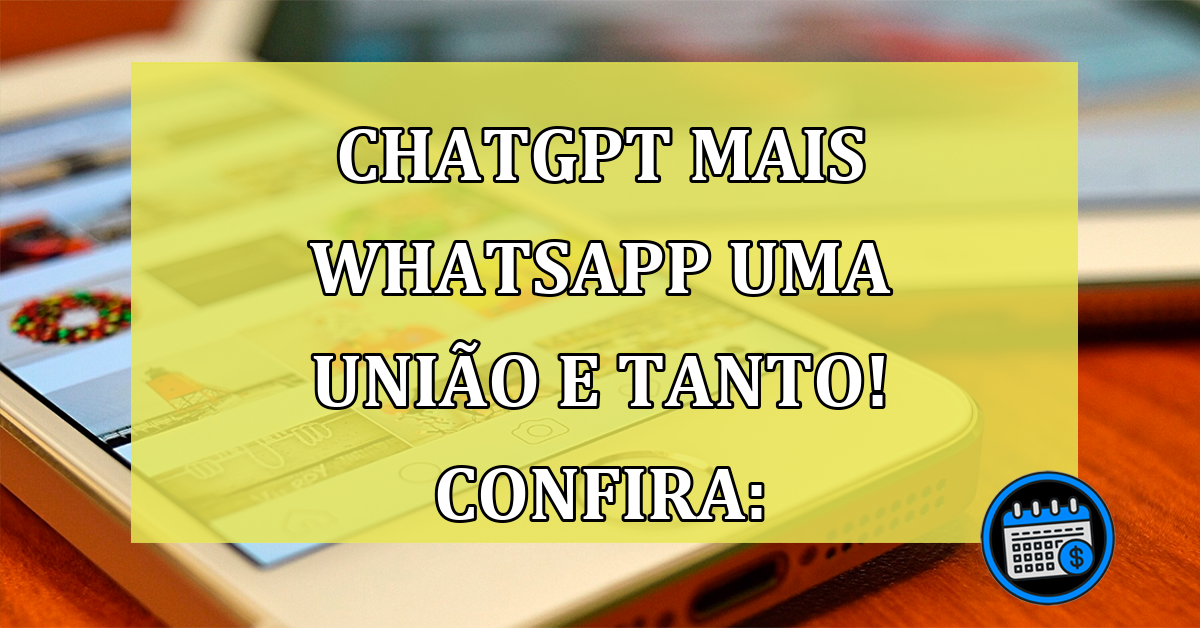 Brasileiros unem ChatGPT WhatsApp