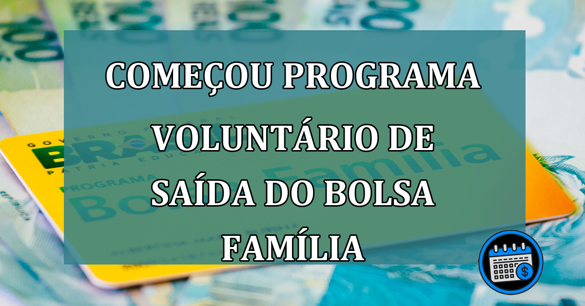 Comecou programa voluntario de saída do Bolsa Familia