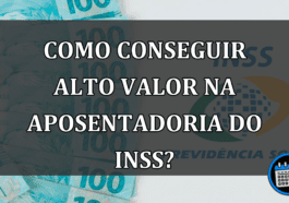 Como Conseguir Alto Valor Na Aposentadoria Do INSS?