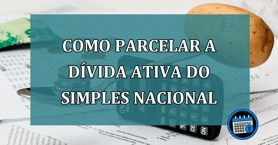 Como parcelar a divida ativa do Simples Nacional