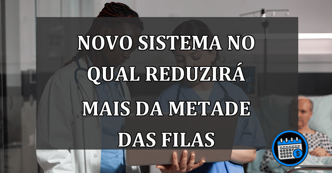 Confira O Novo Sistema No Qual Reduzirá Mais Da Metade Das FILAS Do SUS