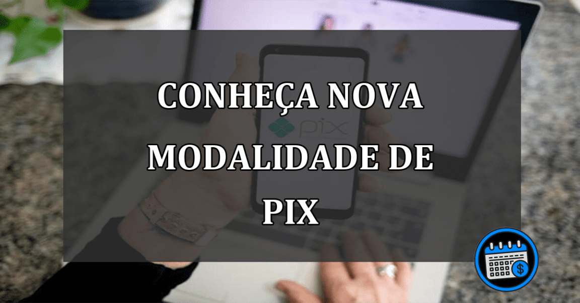 Governo anuncia novo Pix Crédito? entenda a nova modalidade