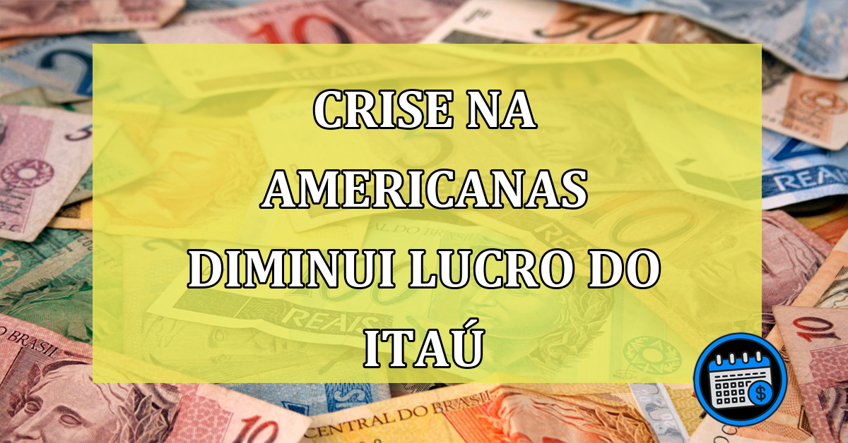 Crise na Americanas diminui lucro do Itau