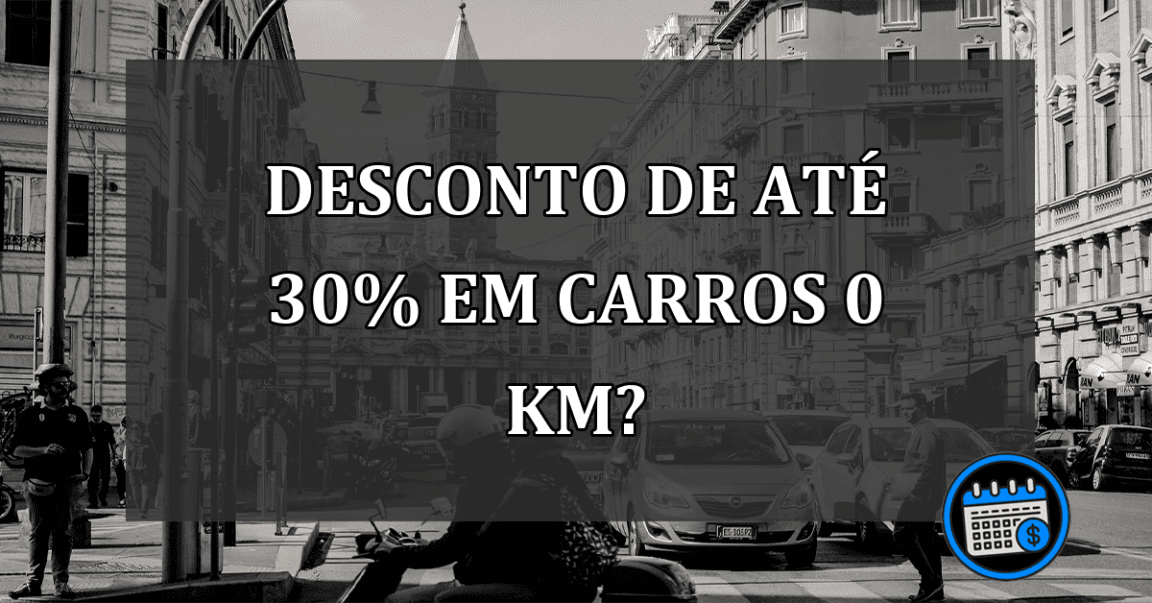 Desconto De Até 30% Em Carros 0 KM?