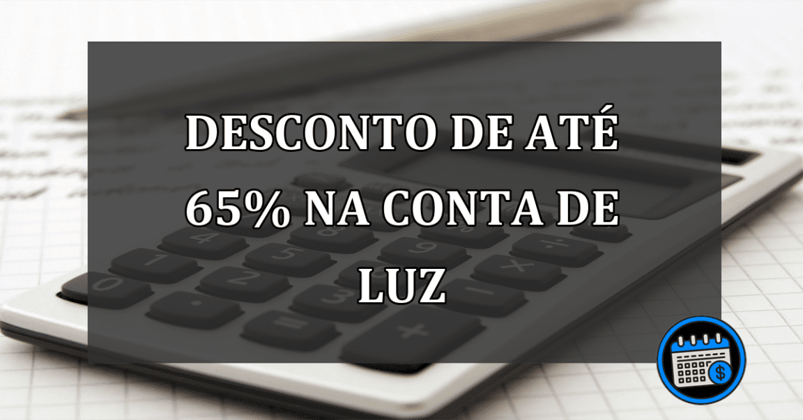 Saiba como ganhar desconto na conta de luz de até 65%