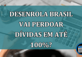 Desenrola Brasil vai perdoar dividas em ate 100%?