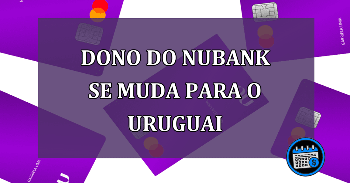 Dono do Nubank se muda para o Uruguai