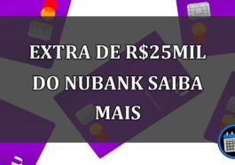 EXTRA DE r$25MIL DO NUBANK SAIBA MAIS