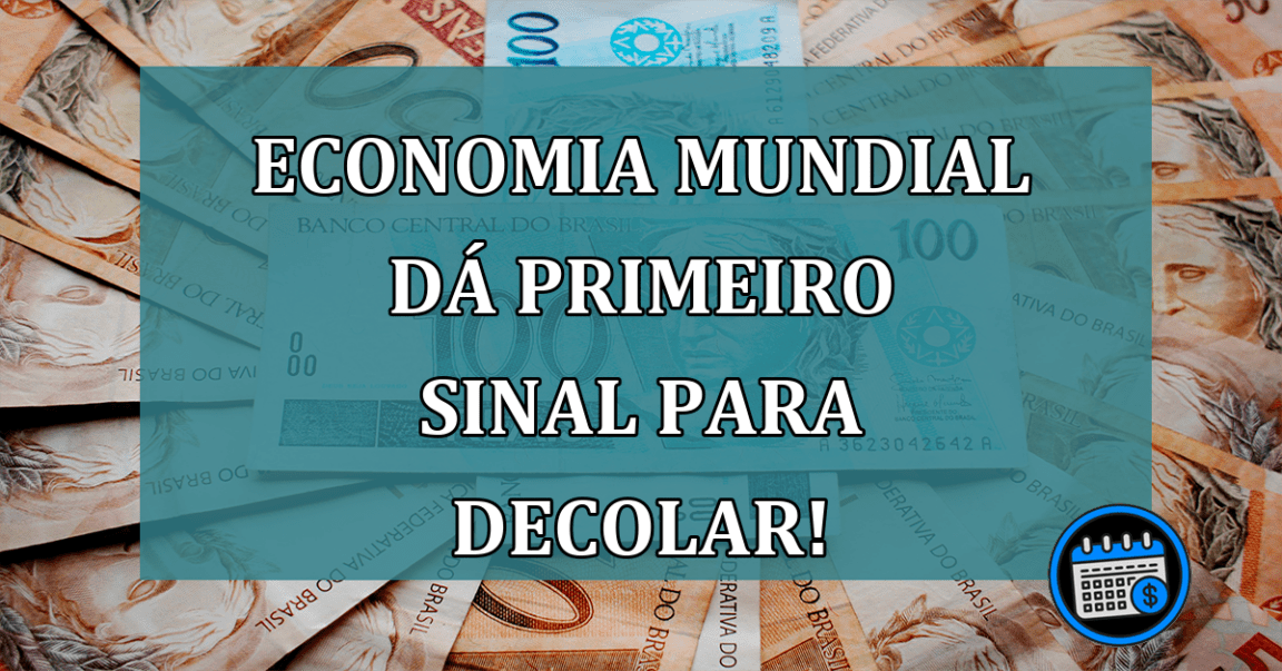 Economia Mundial dá primeiro sinal para decolar!