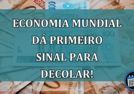 Economia Mundial dá primeiro sinal para decolar!