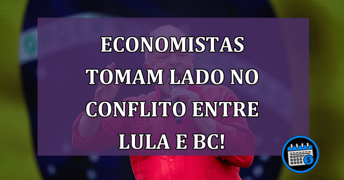 Economistas tomam lado no conflito entre Lula e BC!