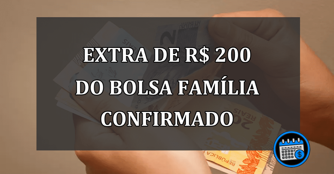 Extra De R$ 200 Do Bolsa Família Confirmado; Confira O Calendário.